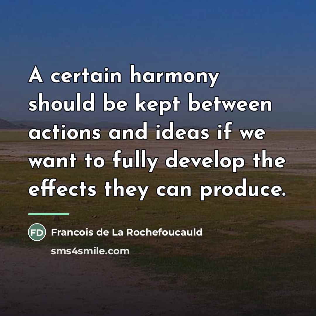 “A certain harmony should be kept between actions and ideas…” quote by Francois de La Rochefoucauld