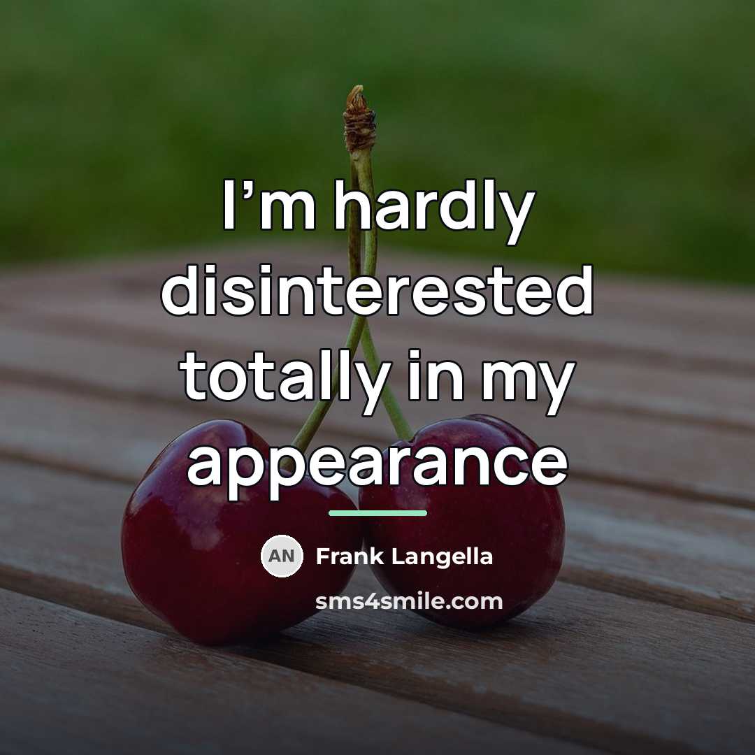 “I'm hardly disinterested totally in my appearance…” quote by Frank Langella