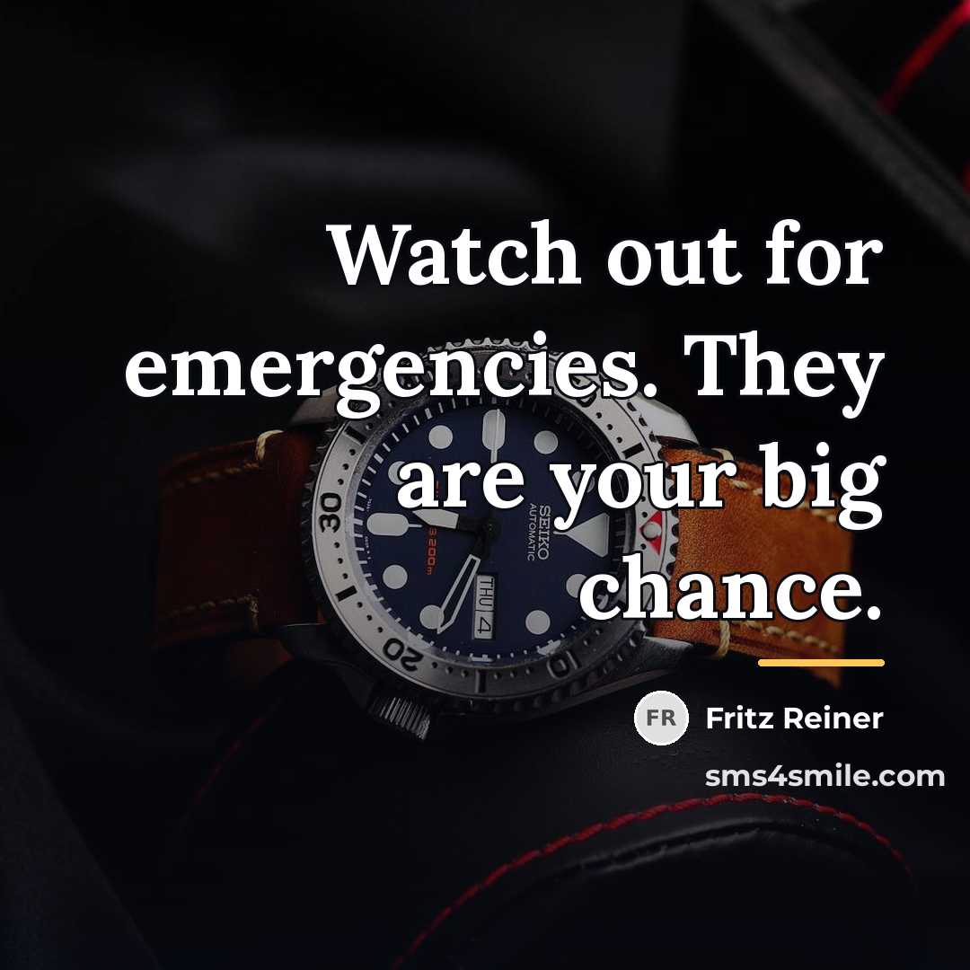 “Watch out for emergencies. They are your big chance.…” quote by Fritz Reiner