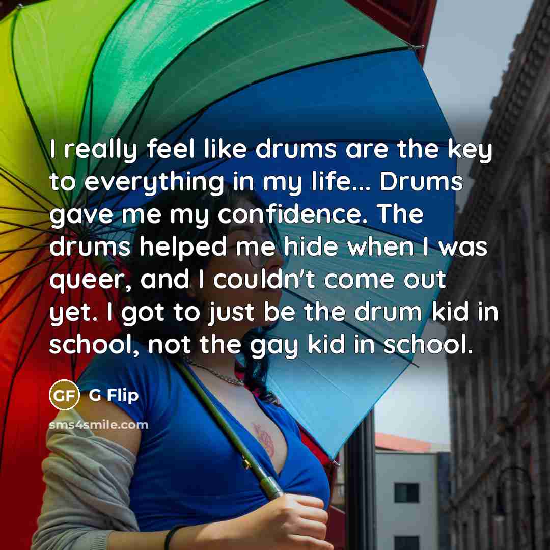 “I really feel like drums are the key to everything…” quote by G Flip