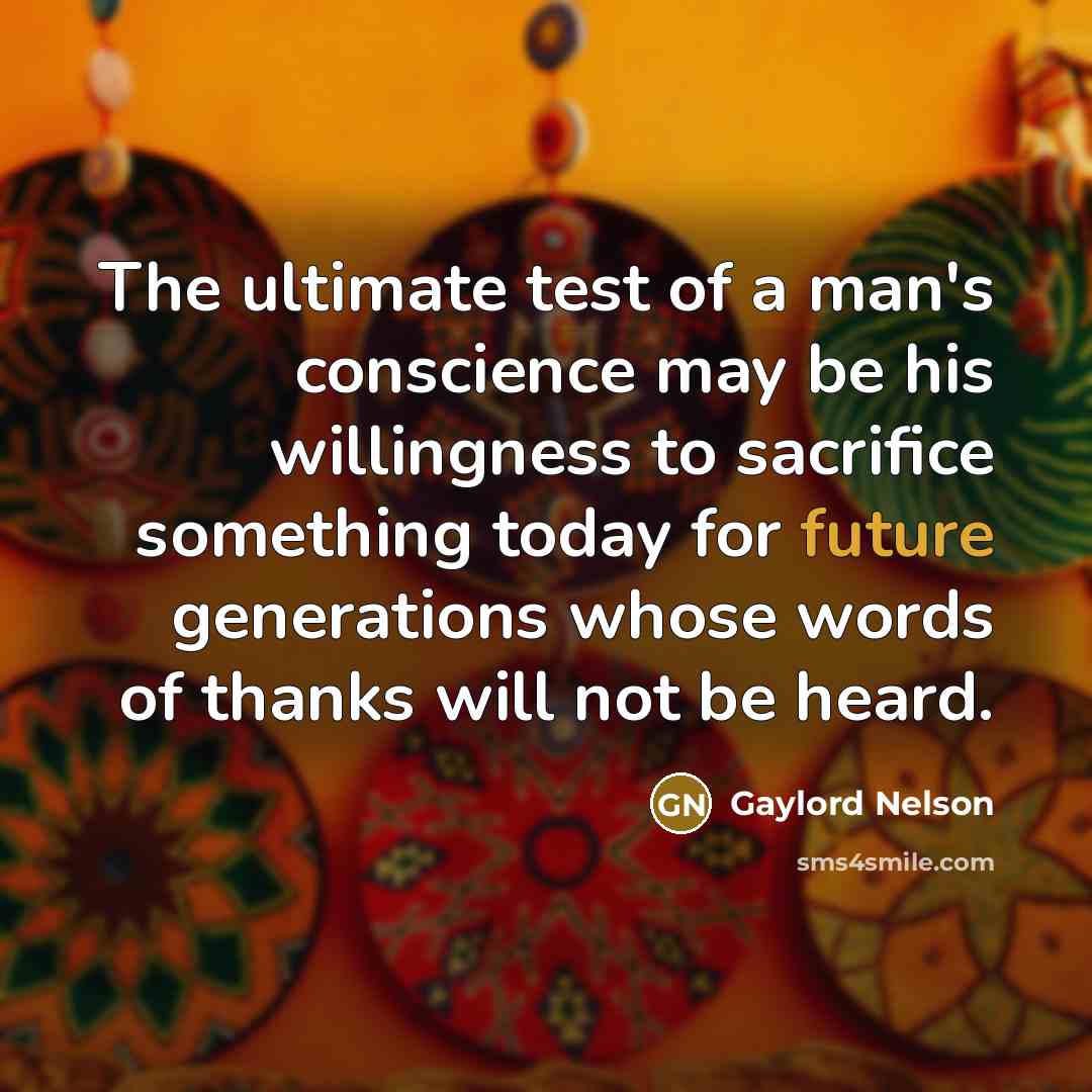 “The ultimate test of a man's conscience may be his…” quote by Gaylord Nelson