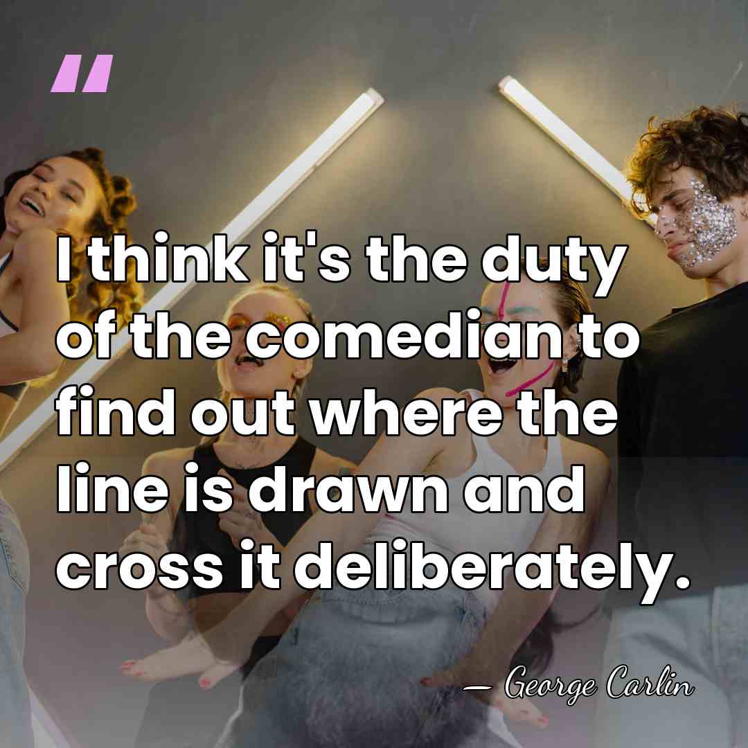 I think it's the duty of the comedian to find out where&hellip; - George Carlin
