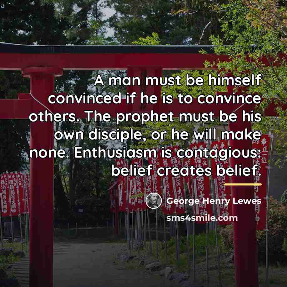 “A man must be himself convinced if he is to…” quote by George Henry Lewes
