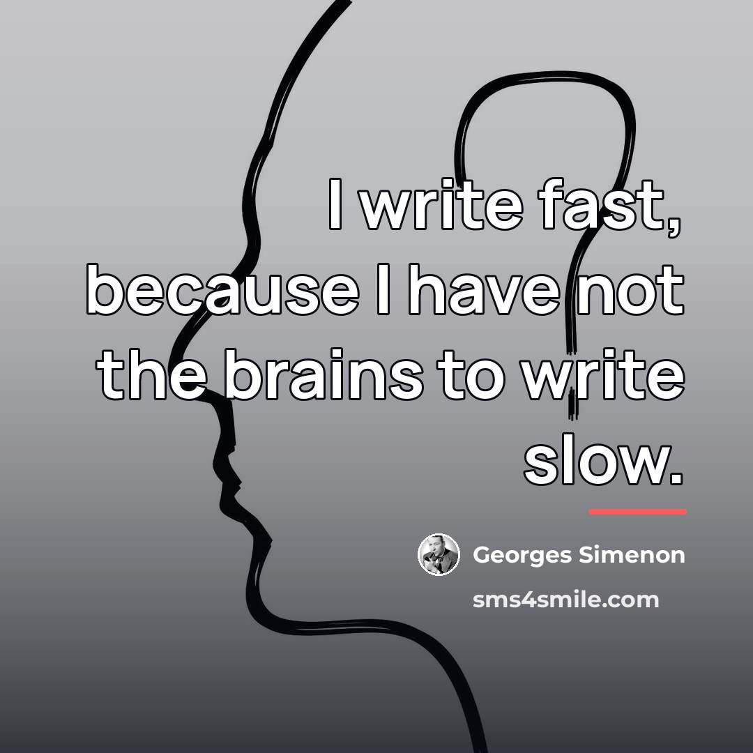 “I write fast, because I have not the brains to…” quote by Georges Simenon