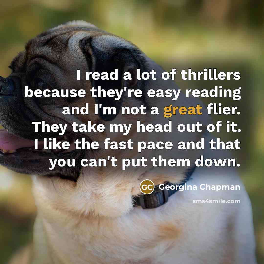“I read a lot of thrillers because they're easy reading…” quote by Georgina Chapman