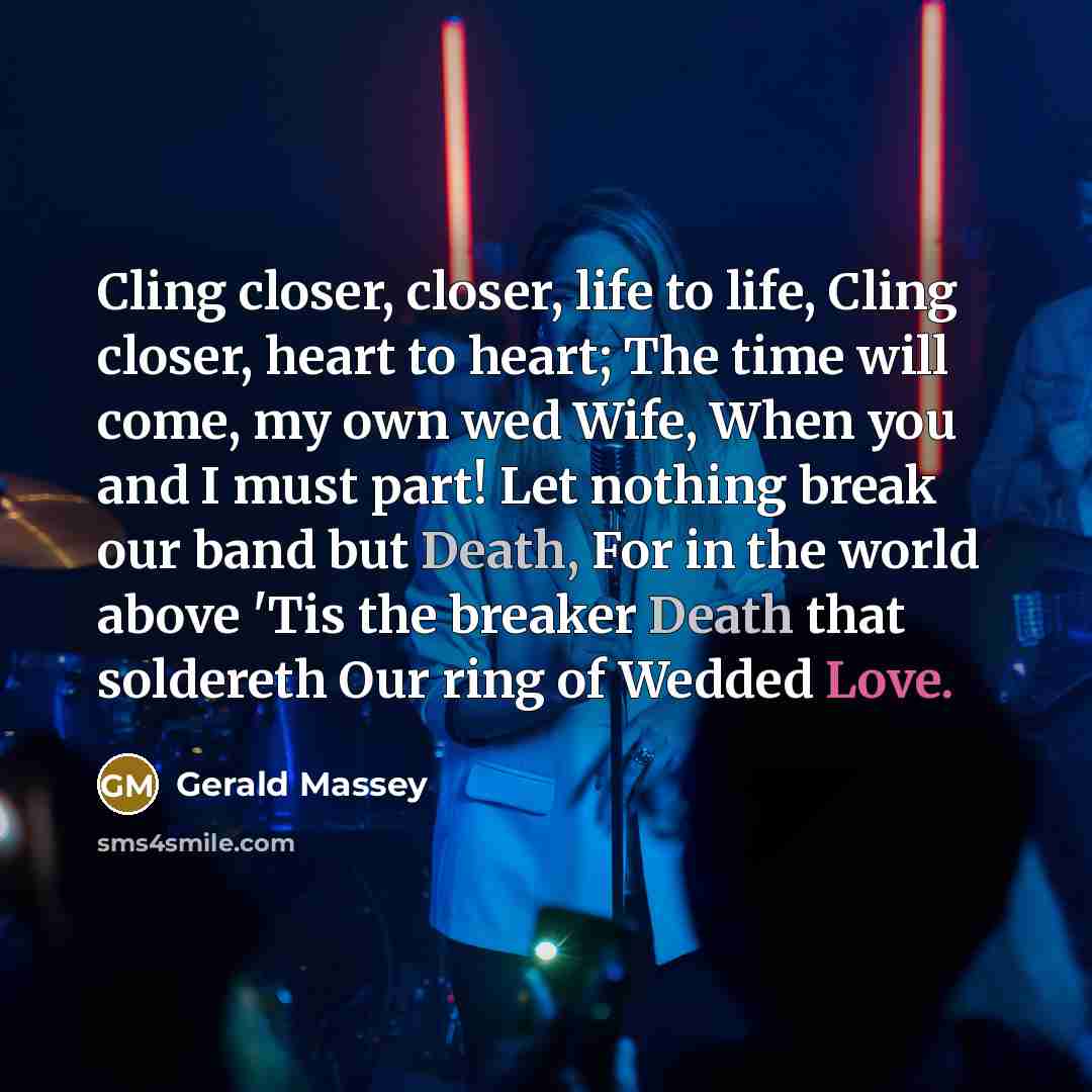 “Cling closer, closer, life to life, Cling closer, heart to…” quote by Gerald Massey
