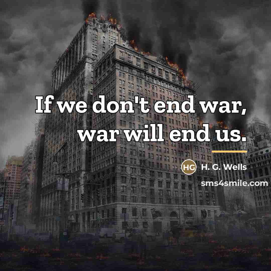 “If we don't end war, war will end us.…” quote by H. G. Wells