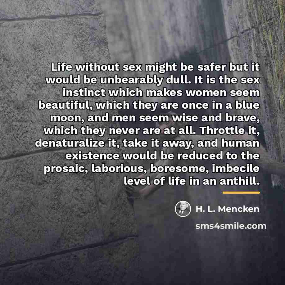 “Life without sex might be safer but it would be…” quote by H. L. Mencken