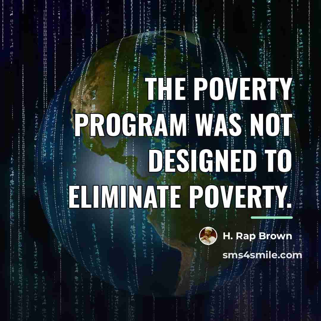 “The poverty program was not designed to eliminate poverty.…” quote by H. Rap Brown