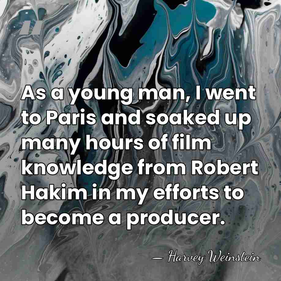 As a young man, I went to Paris and soaked up many&hellip; - Harvey Weinstein