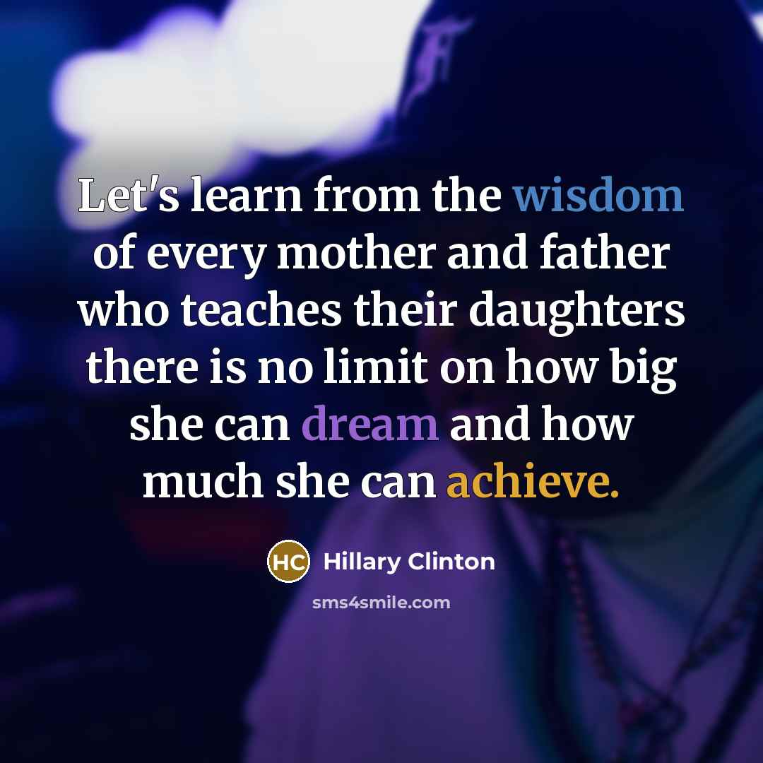 “Let's learn from the wisdom of every mother and father…” quote by Hillary Clinton