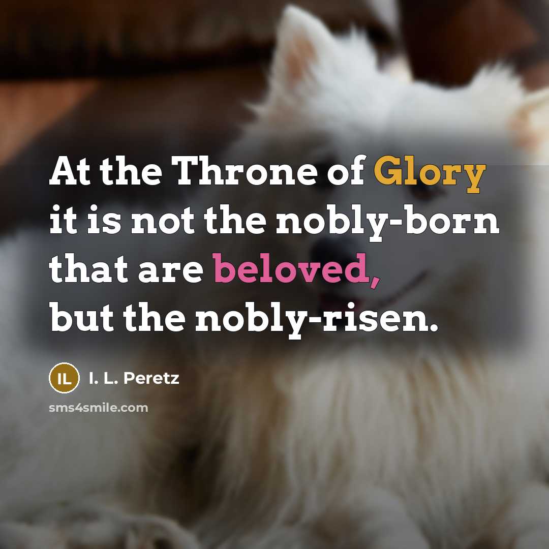 “At the Throne of Glory it is not the nobly-born…” quote by I. L. Peretz