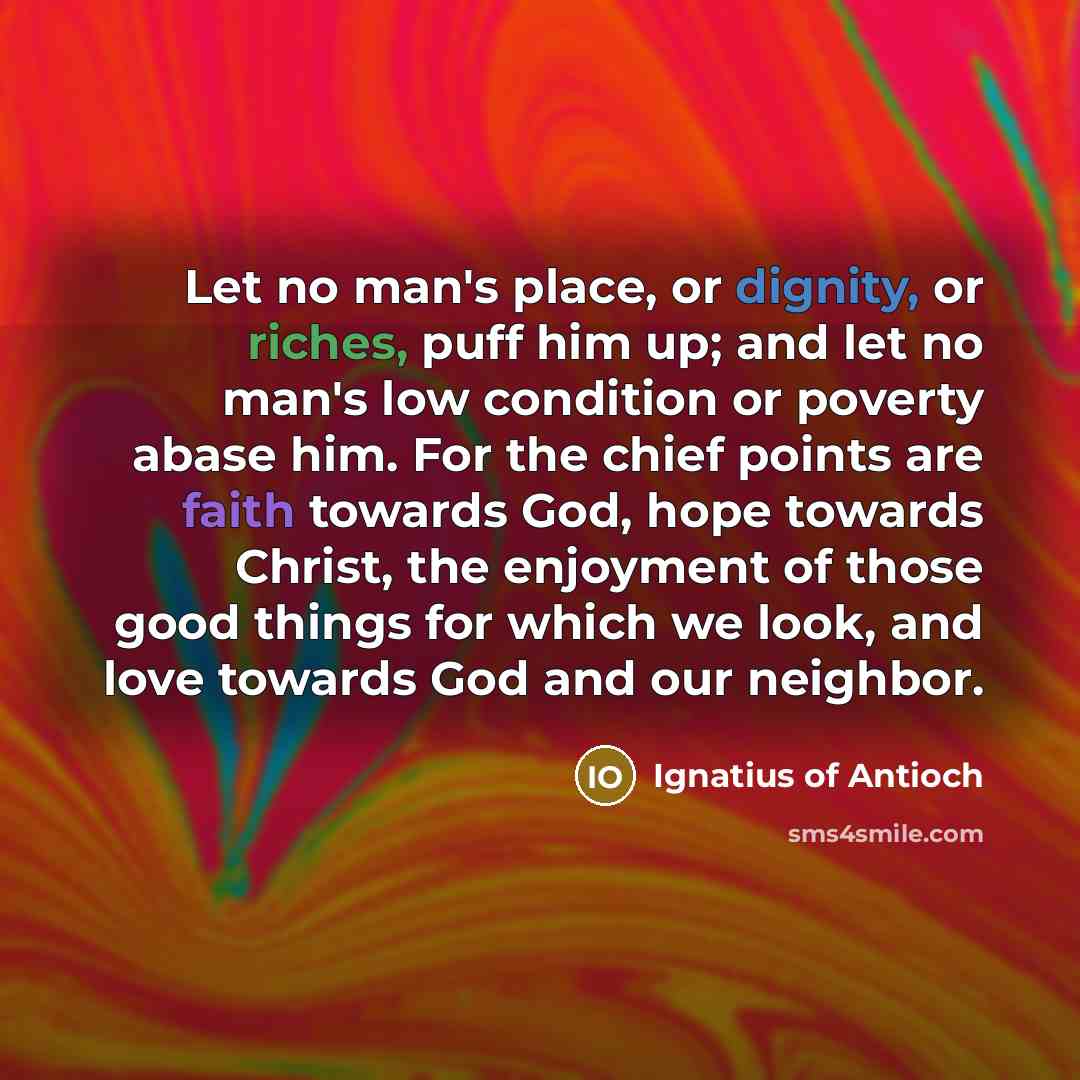 “Let no man's place, or dignity, or riches, puff him…” quote by Ignatius of Antioch