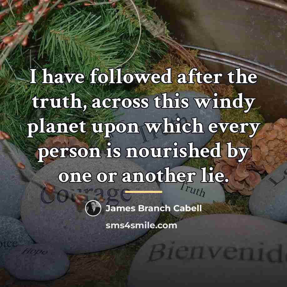 “I have followed after the truth, across this windy planet…” quote by James Branch Cabell