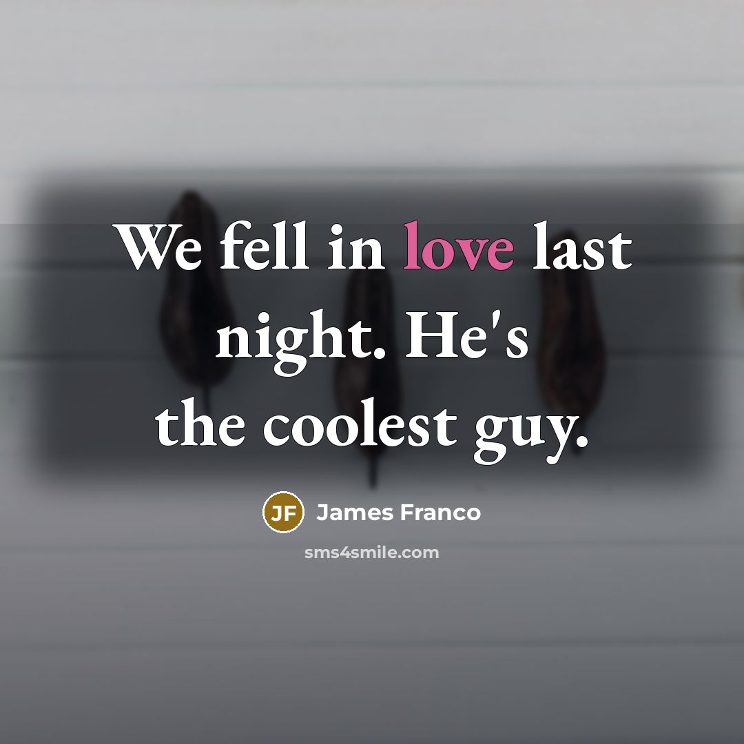 “We fell in love last night. He's the coolest guy.…” quote by James Franco