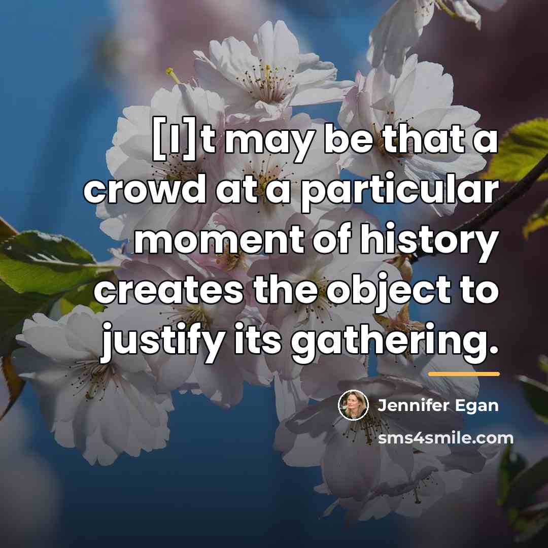 “[I]t may be that a crowd at a particular moment…” quote by Jennifer Egan