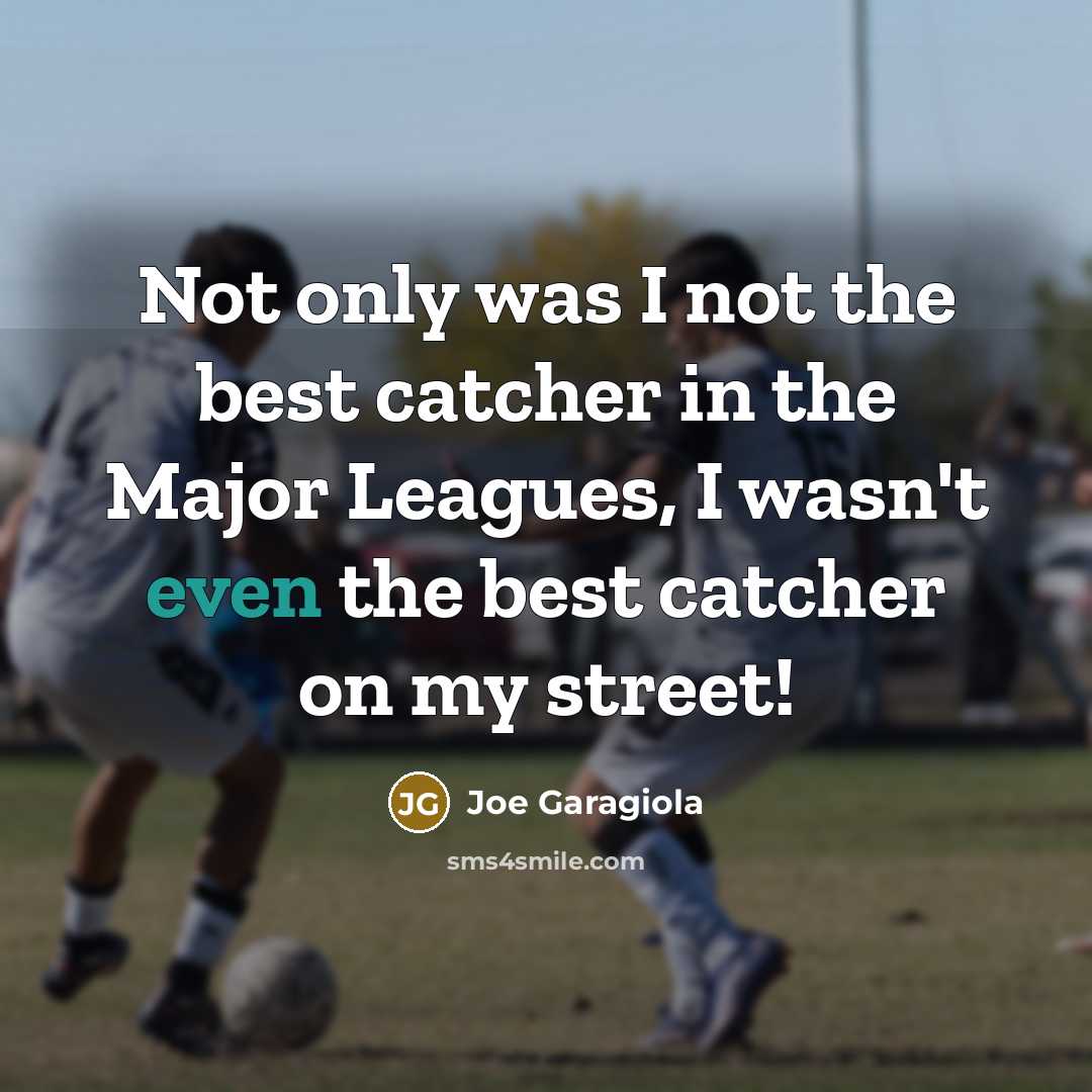 “Not only was I not the best catcher in the…” quote by Joe Garagiola
