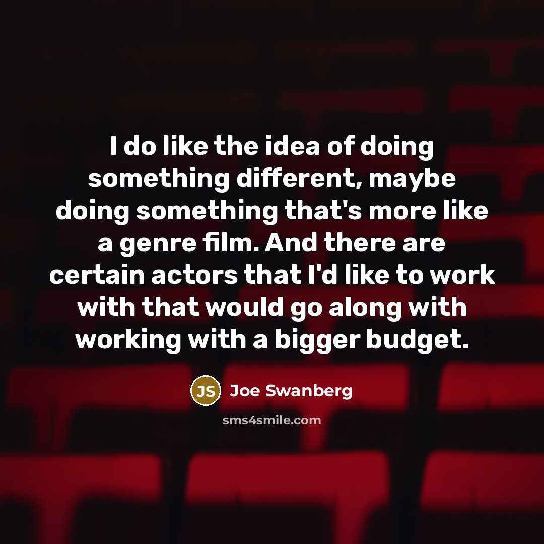 “I do like the idea of doing something different, maybe…” quote by Joe Swanberg