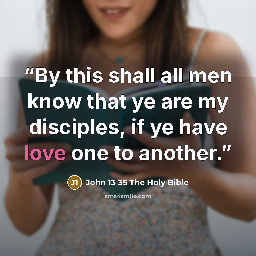 “By this shall all men know that ye are my disciples, if ye have love one to another.” quote by John 13 35 The Holy Bible
