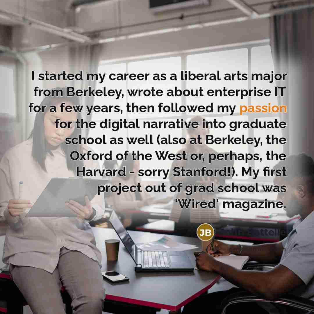 “I started my career as a liberal arts major from…” quote by John Battelle