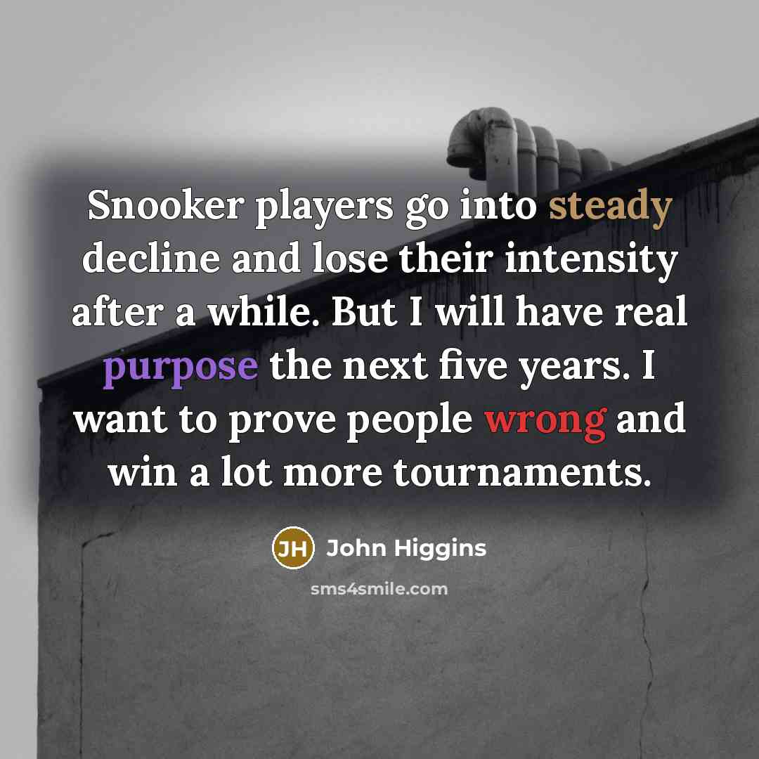 “Snooker players go into steady decline and lose their intensity…” quote by John Higgins