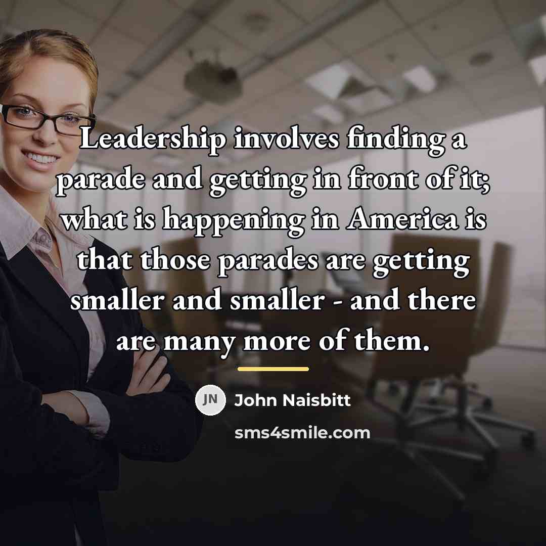 “Leadership involves finding a parade and getting in front of…” quote by John Naisbitt