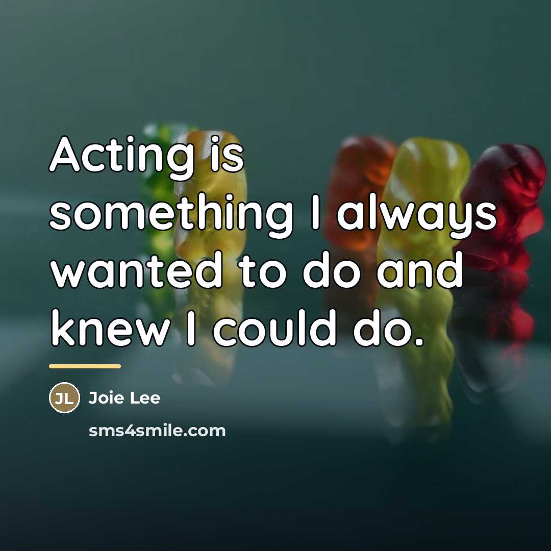 “Acting is something I always wanted to do and knew…” quote by Joie Lee