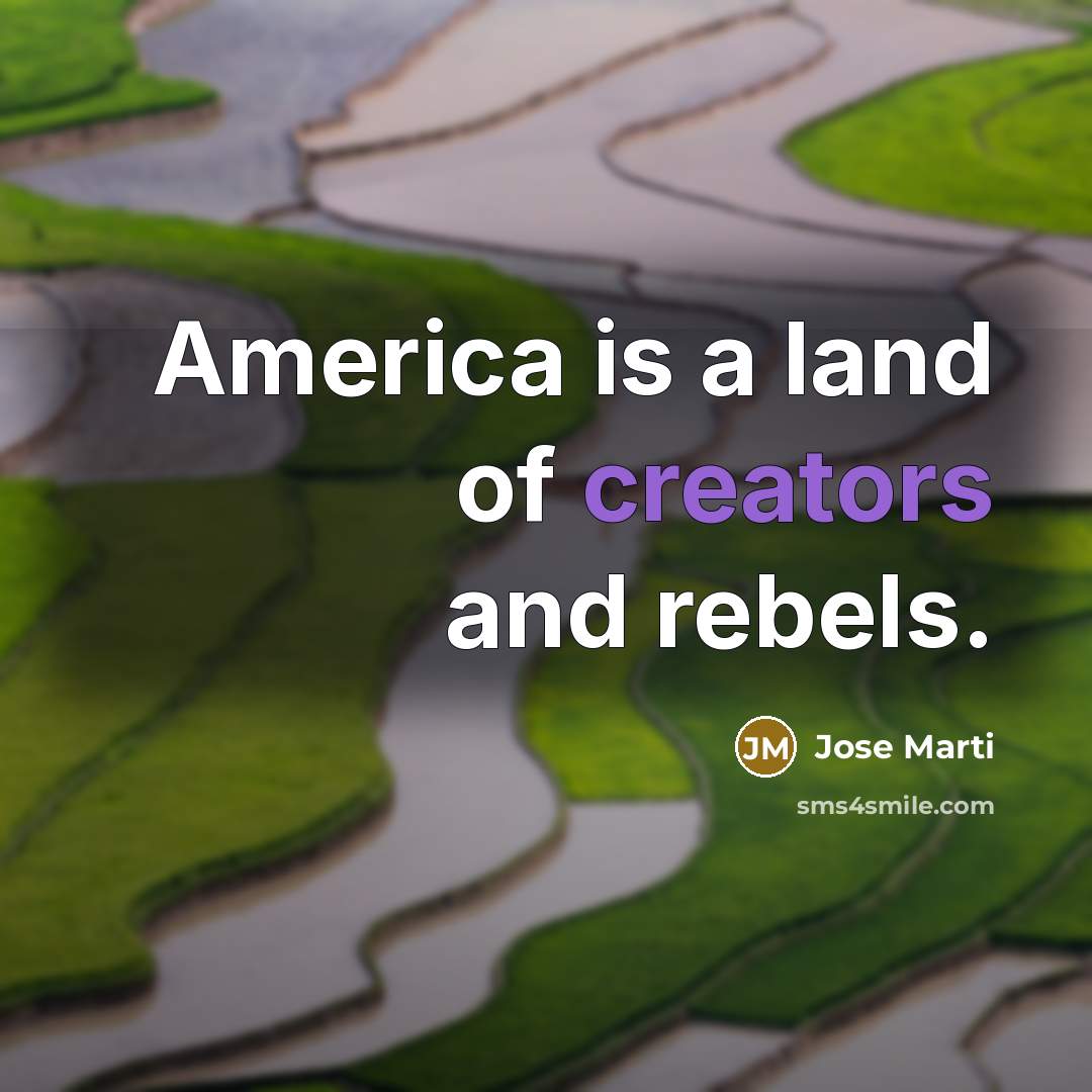 “America is a land of creators and rebels.…” quote by Jose Marti