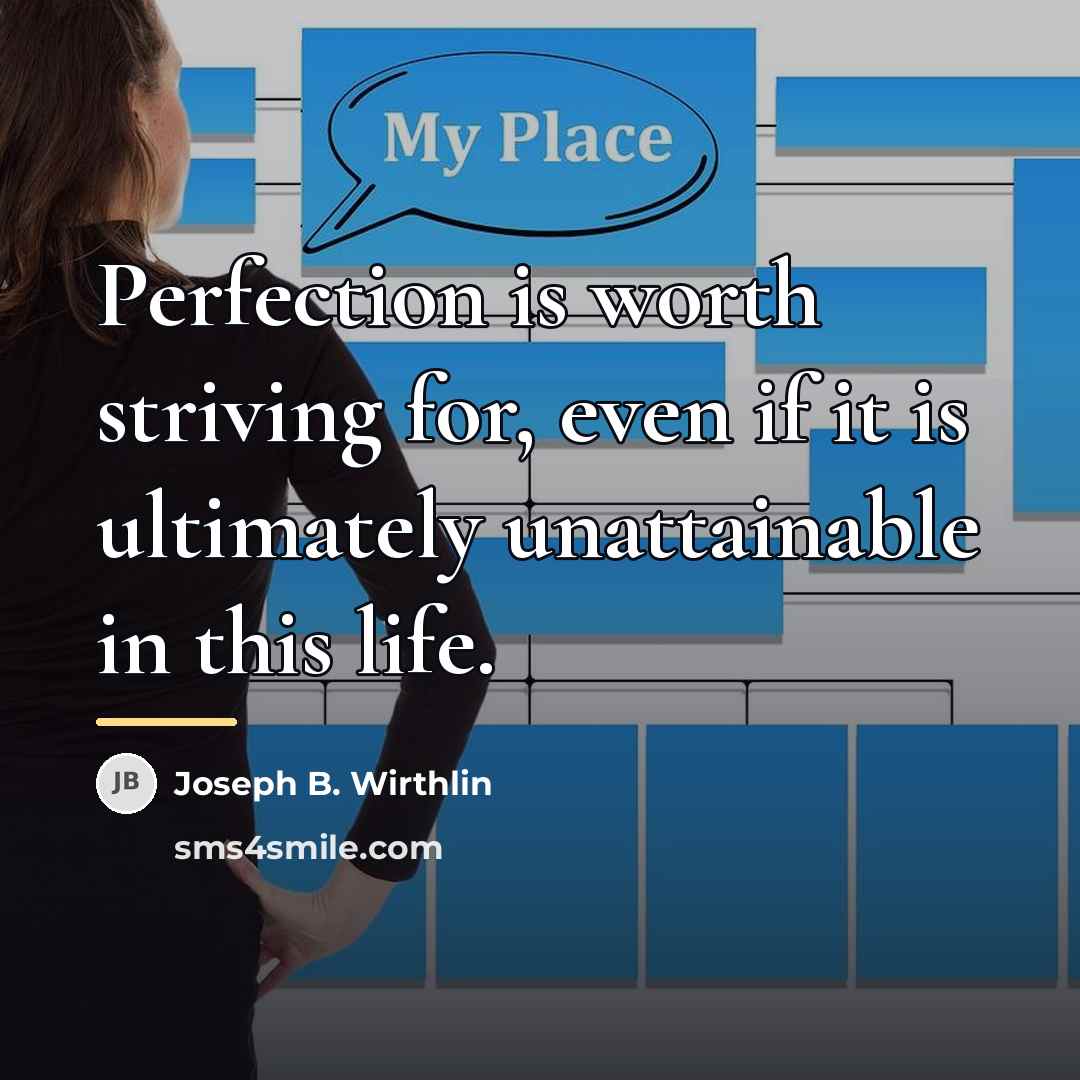 “Perfection is worth striving for, even if it is ultimately…” quote by Joseph B. Wirthlin