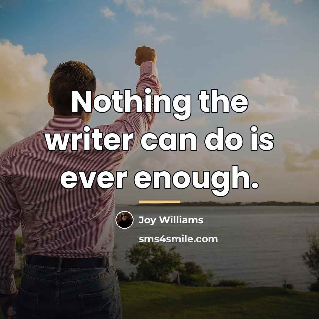 “Nothing the writer can do is ever enough.…” quote by Joy Williams