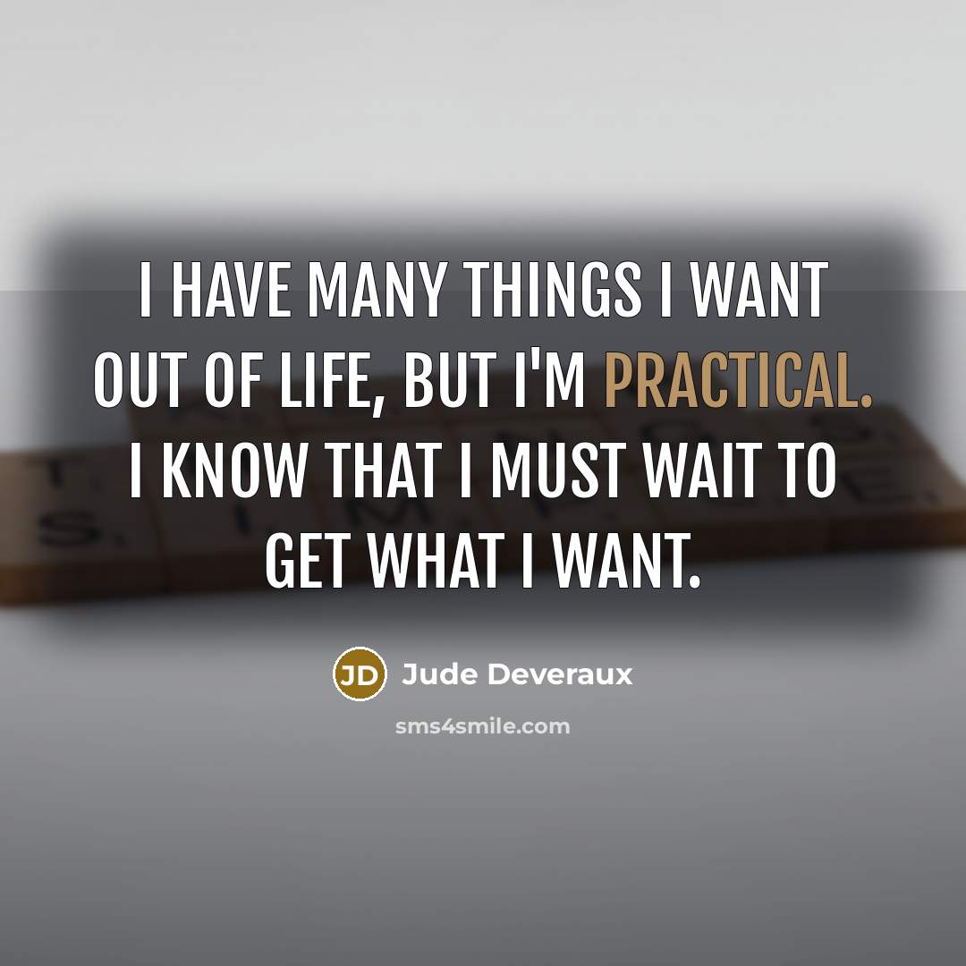 “I have many things I want out of life, but…” quote by Jude Deveraux