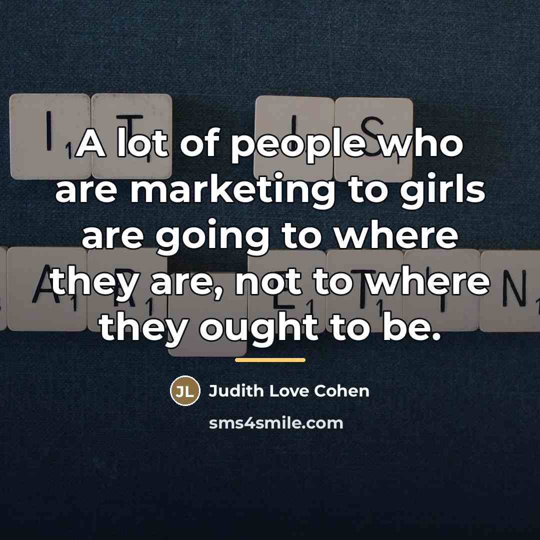 “A lot of people who are marketing to girls are…” quote by Judith Love Cohen