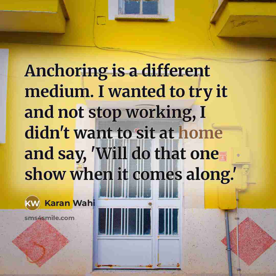 “Anchoring is a different medium. I wanted to try it…” quote by Karan Wahi