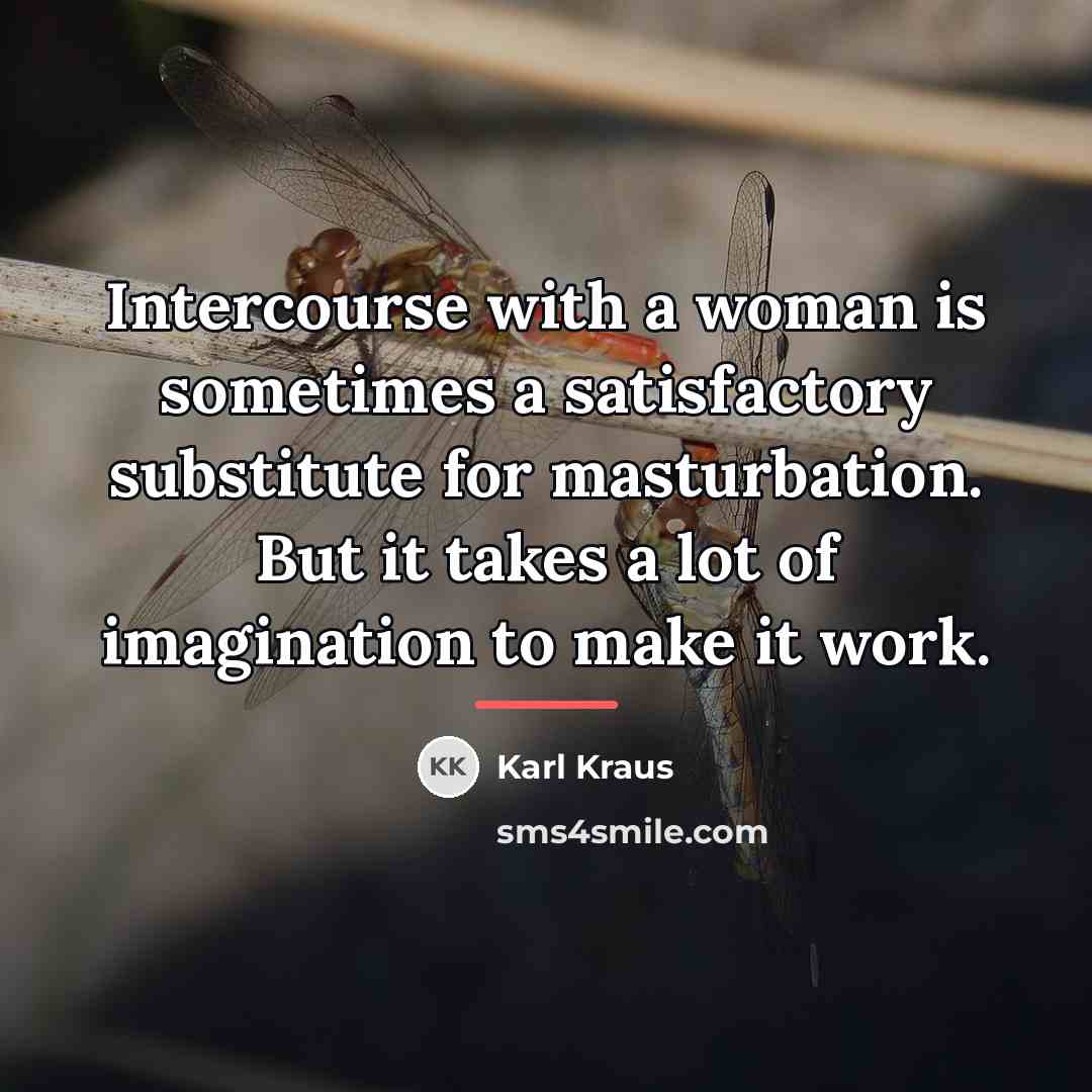“Intercourse with a woman is sometimes a satisfactory substitute for…” quote by Karl Kraus