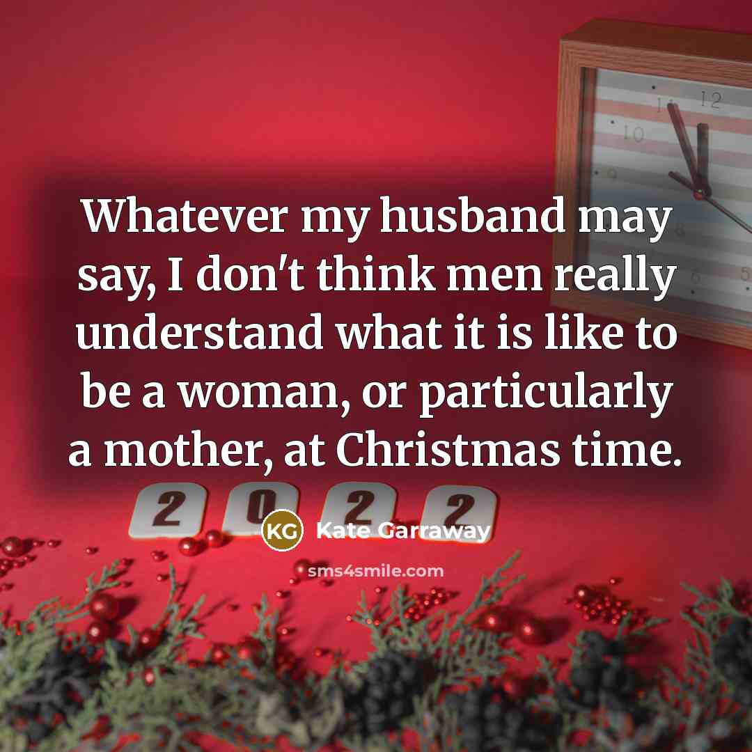 “Whatever my husband may say, I don't think men really…” quote by Kate Garraway