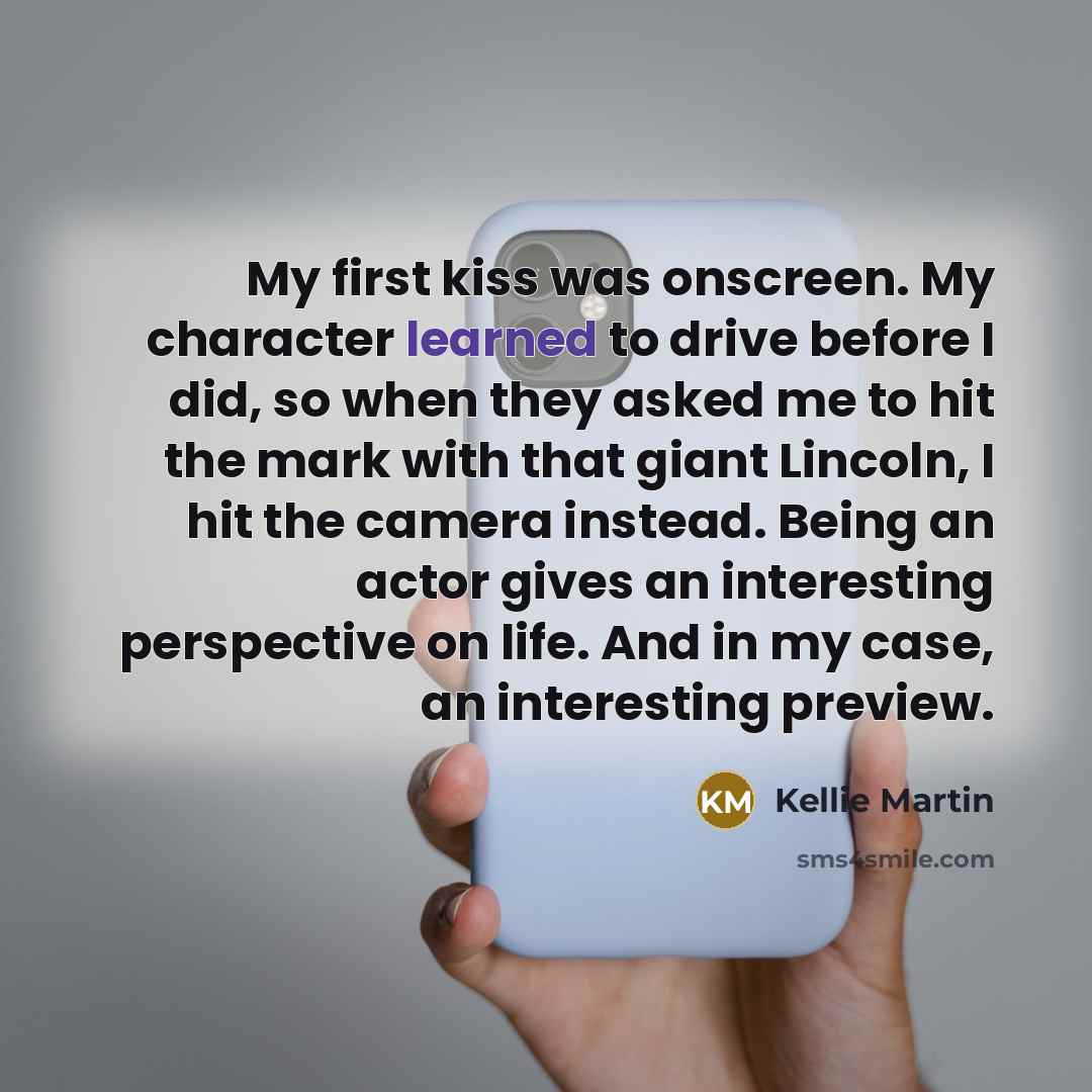 “My first kiss was onscreen. My character learned to drive…” quote by Kellie Martin