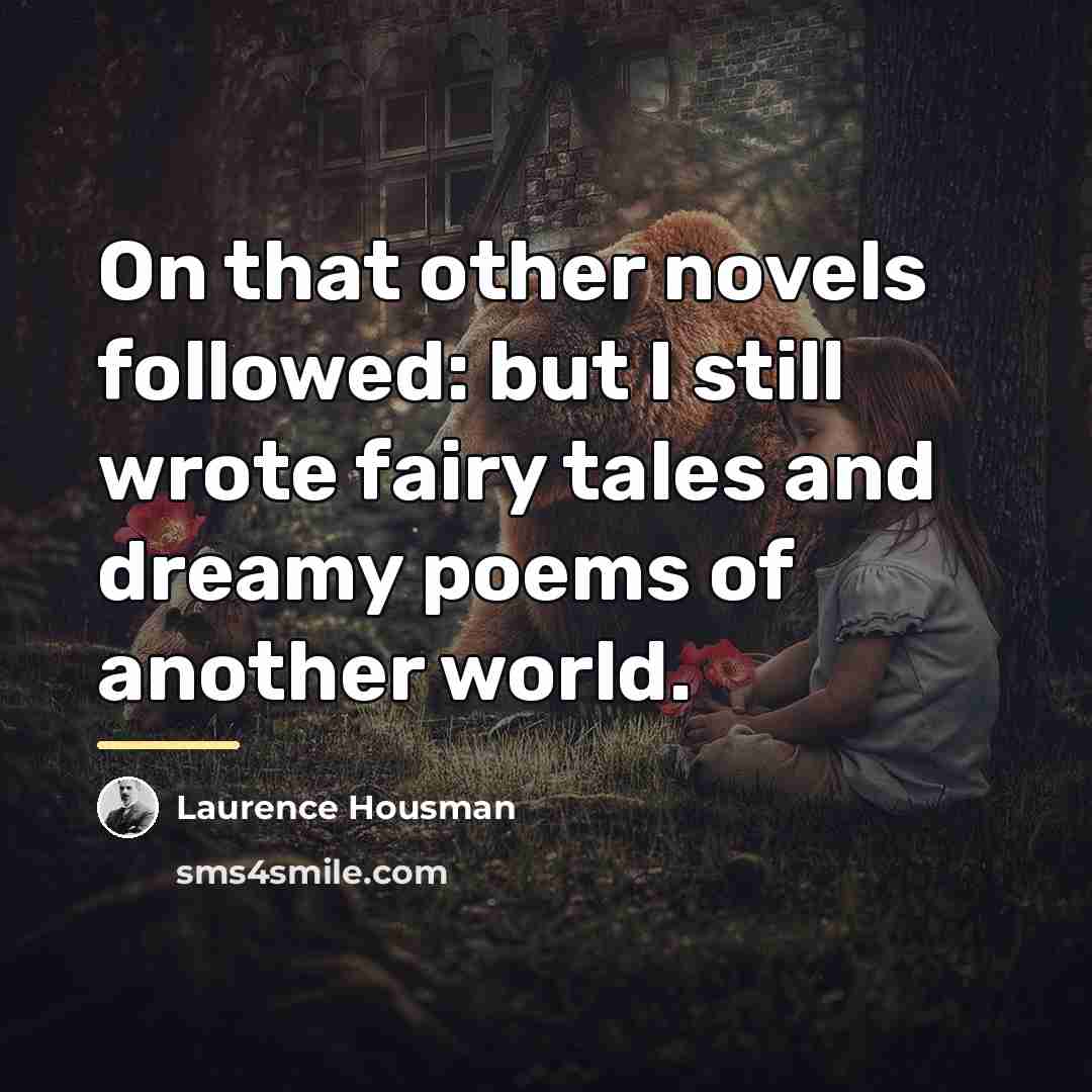 “On that other novels followed: but I still wrote fairy…” quote by Laurence Housman