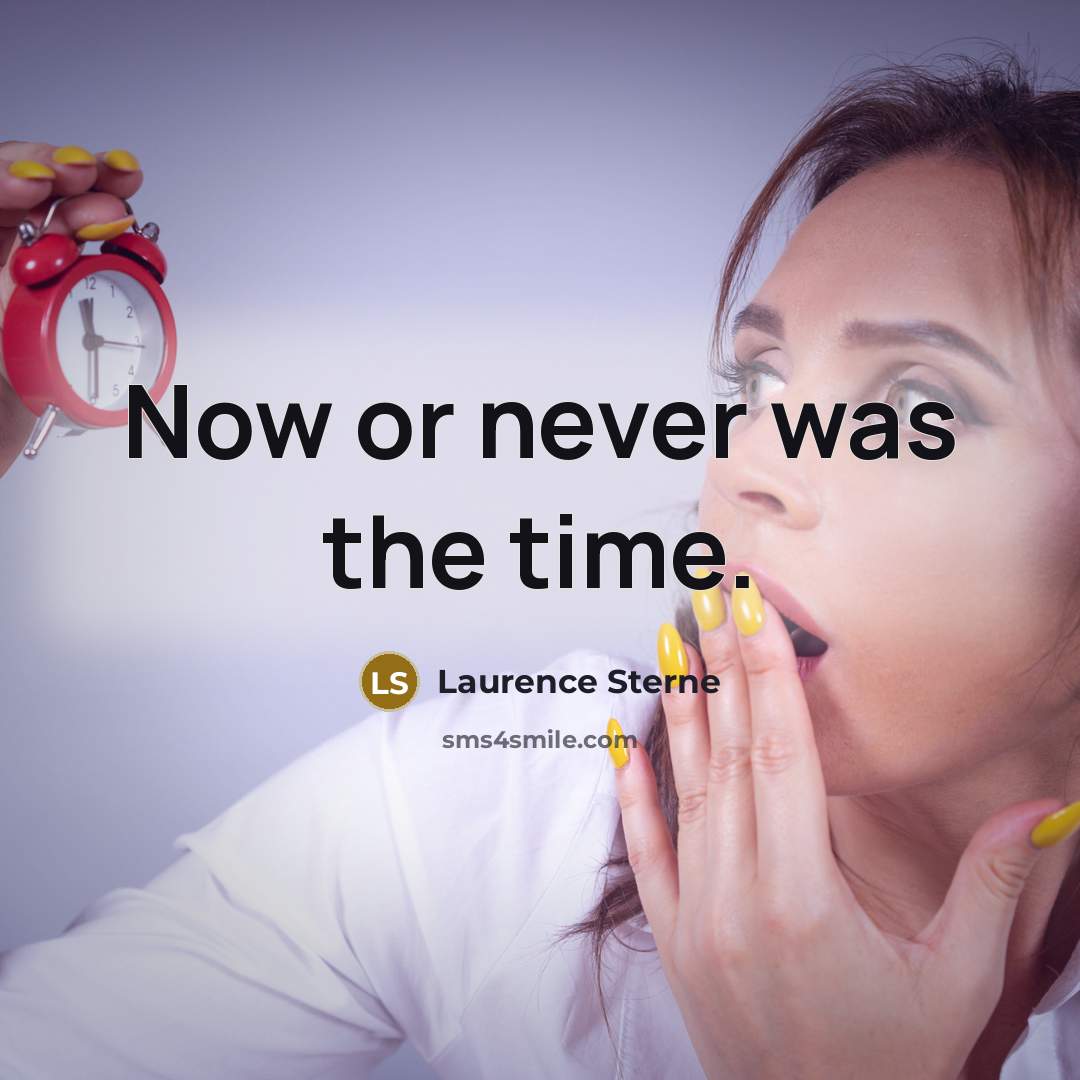 “Now or never was the time.…” quote by Laurence Sterne