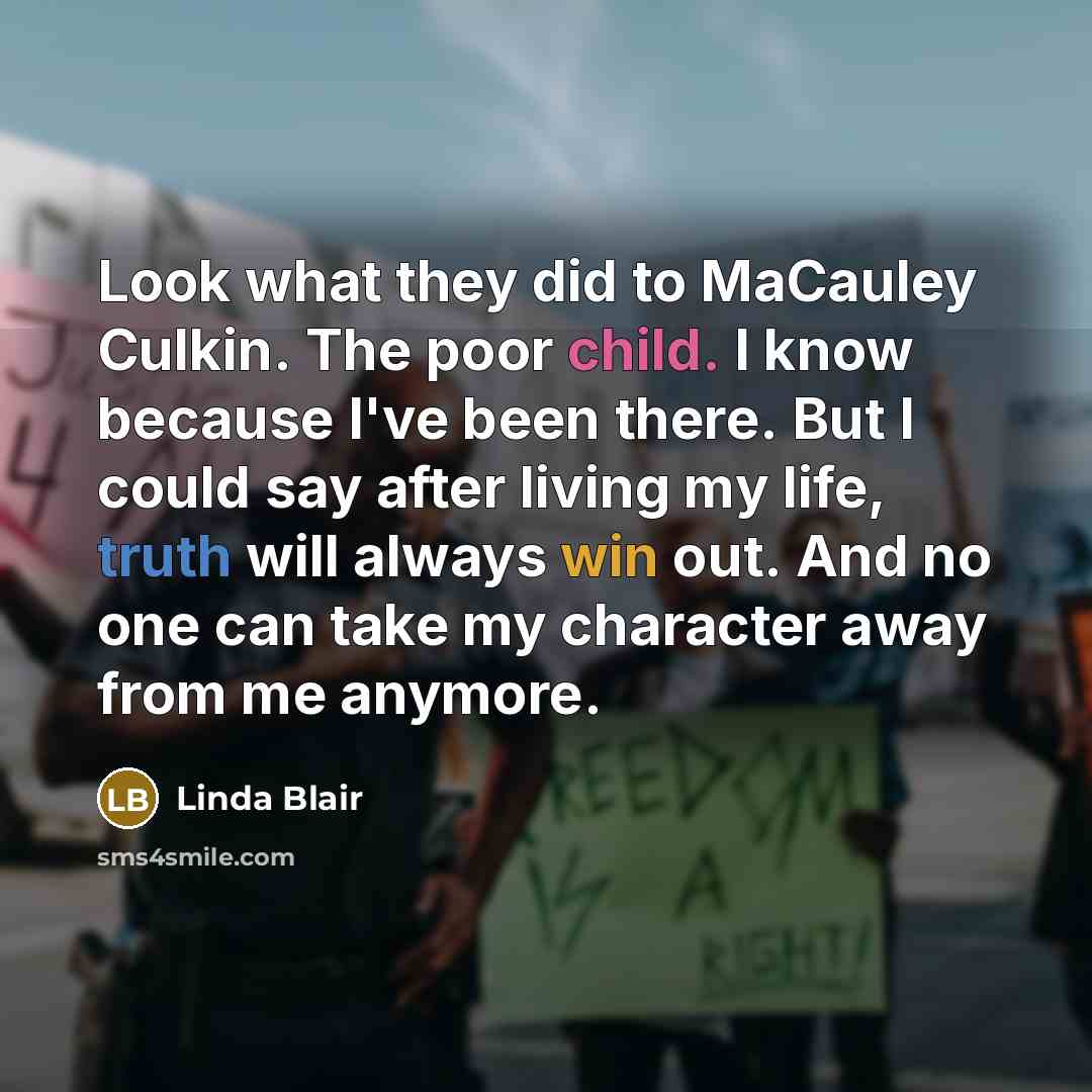 “Look what they did to MaCauley Culkin. The poor child.…” quote by Linda Blair