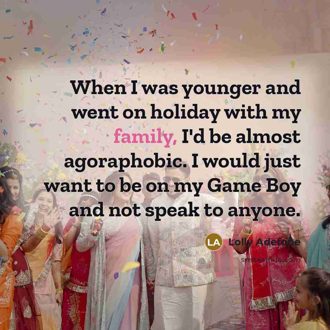 “When I was younger and went on holiday with my…” quote by Lolly Adefope