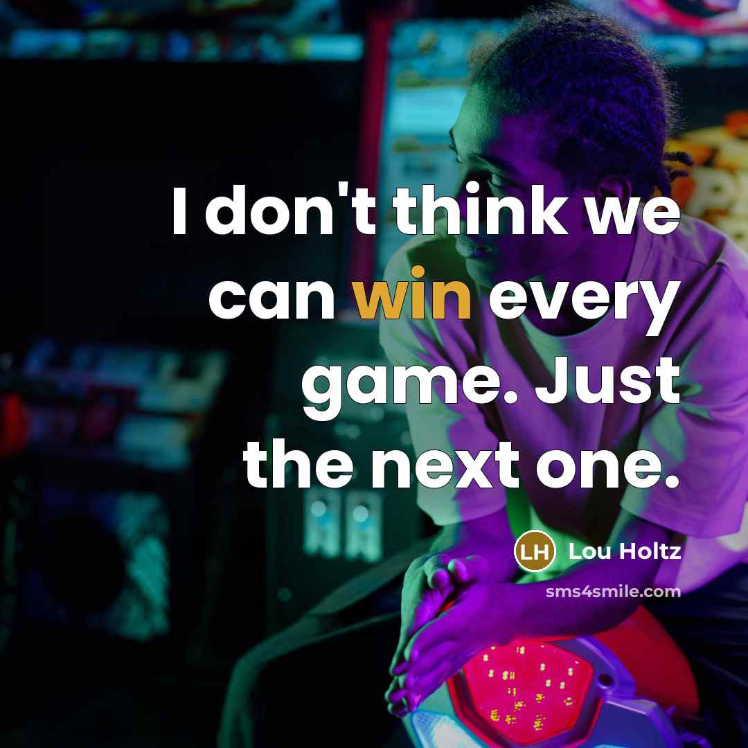 “I don't think we can win every game. Just the…” quote by Lou Holtz