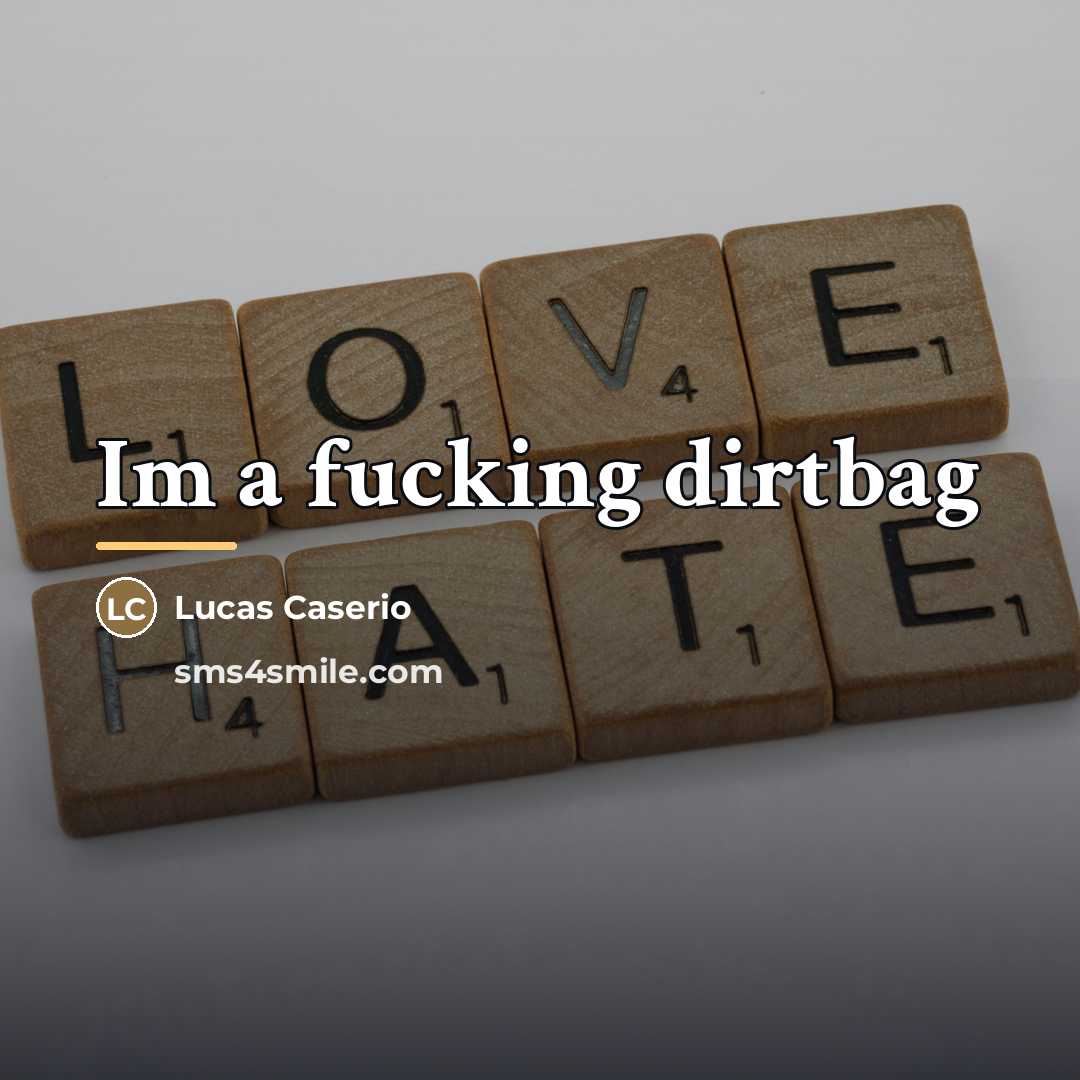 “Im a fucking dirtbag…” quote by Lucas Caserio