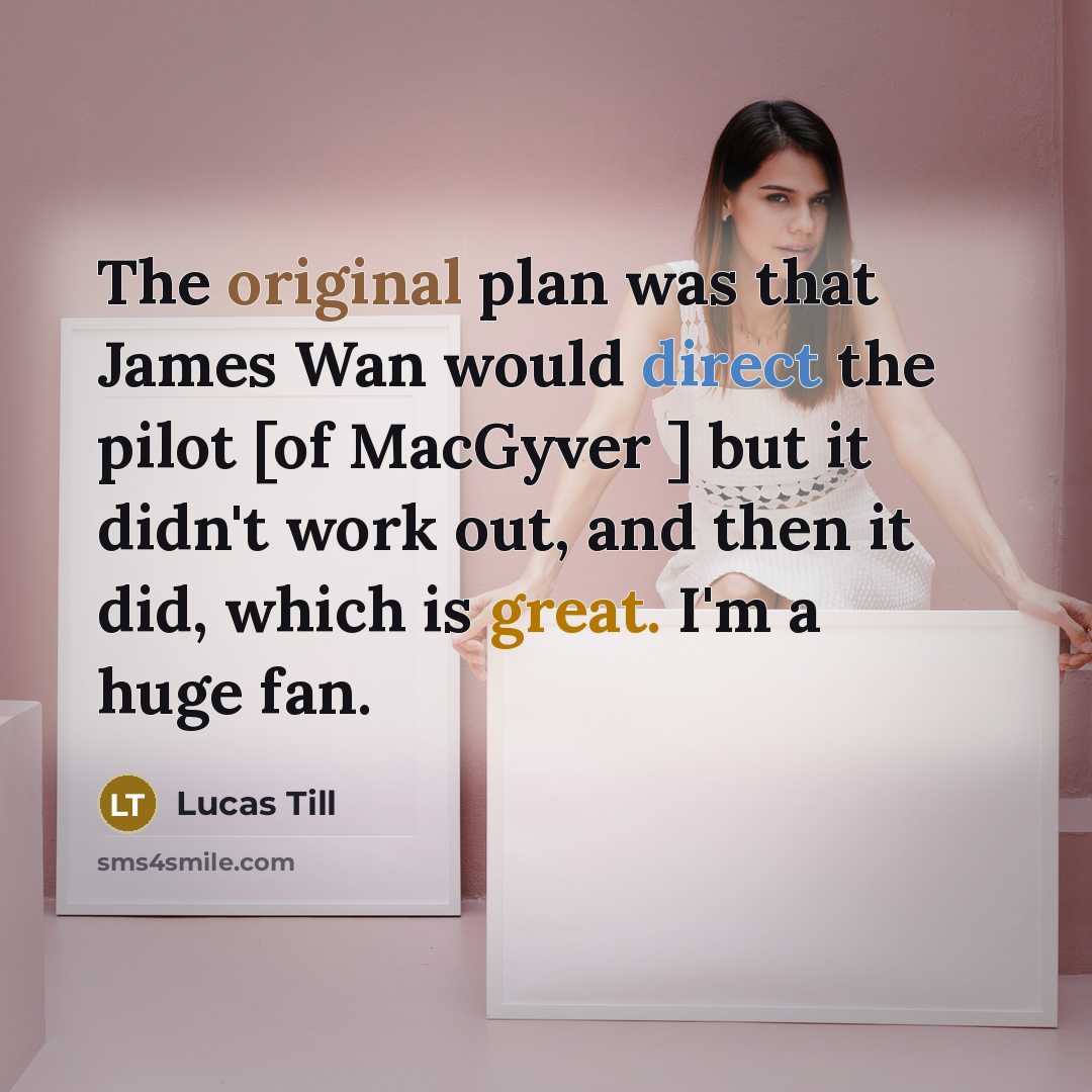 “The original plan was that James Wan would direct the…” quote by Lucas Till