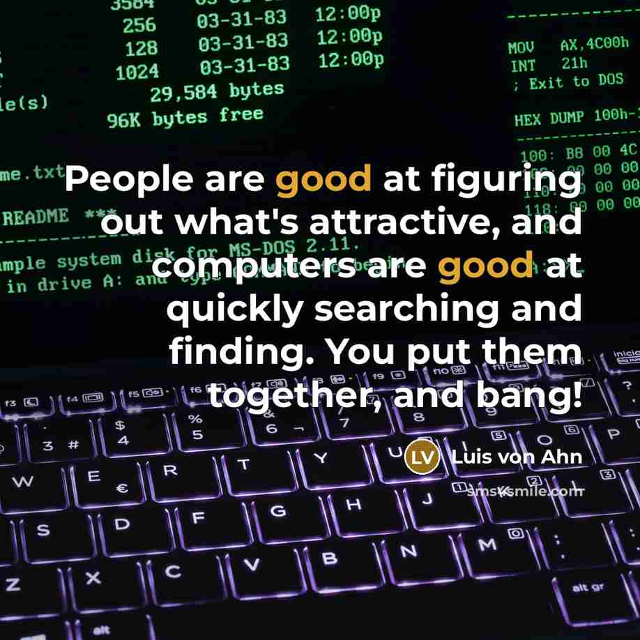 “People are good at figuring out what's attractive, and computers…” quote by Luis von Ahn