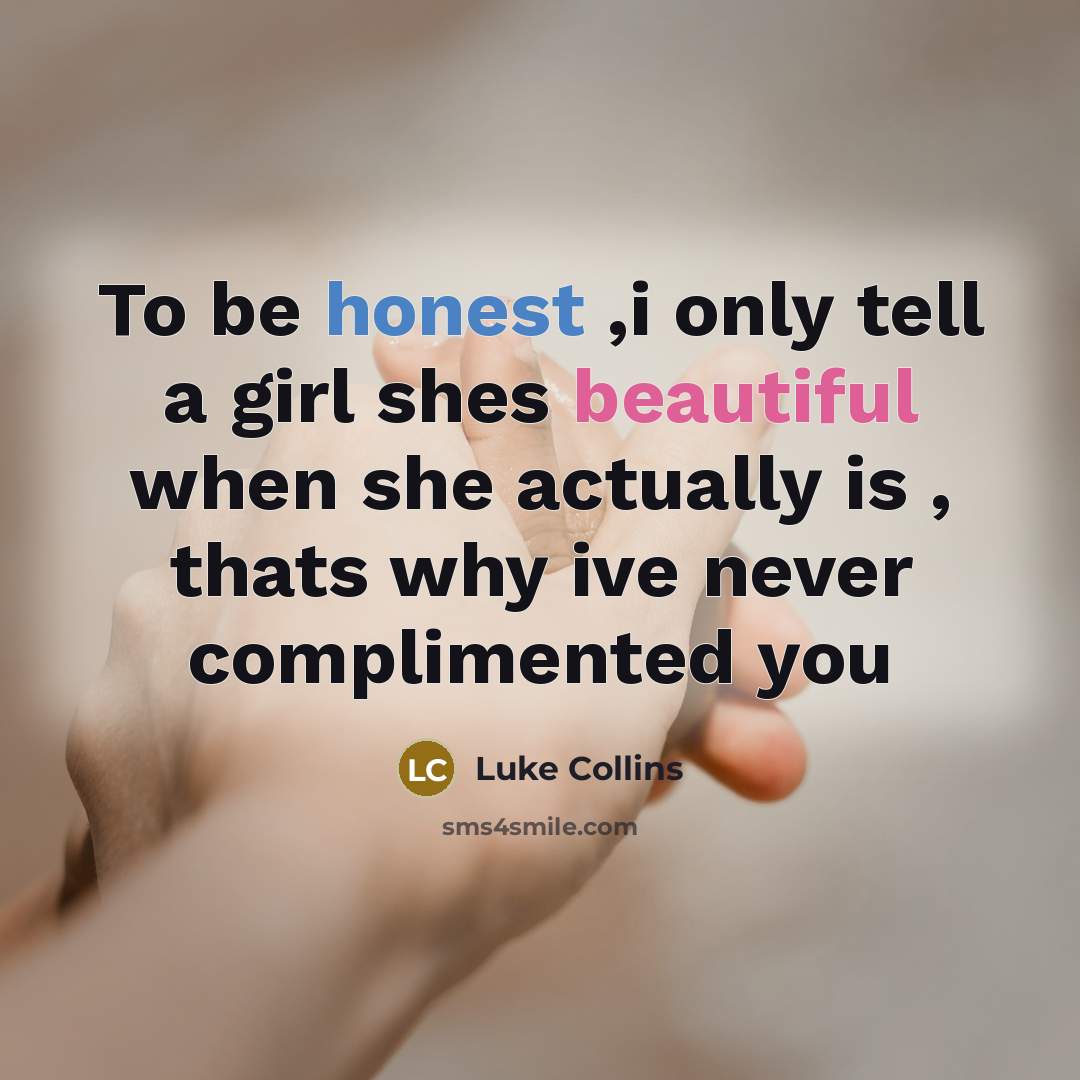 “To be honest ,i only tell a girl shes beautiful…” quote by Luke Collins
