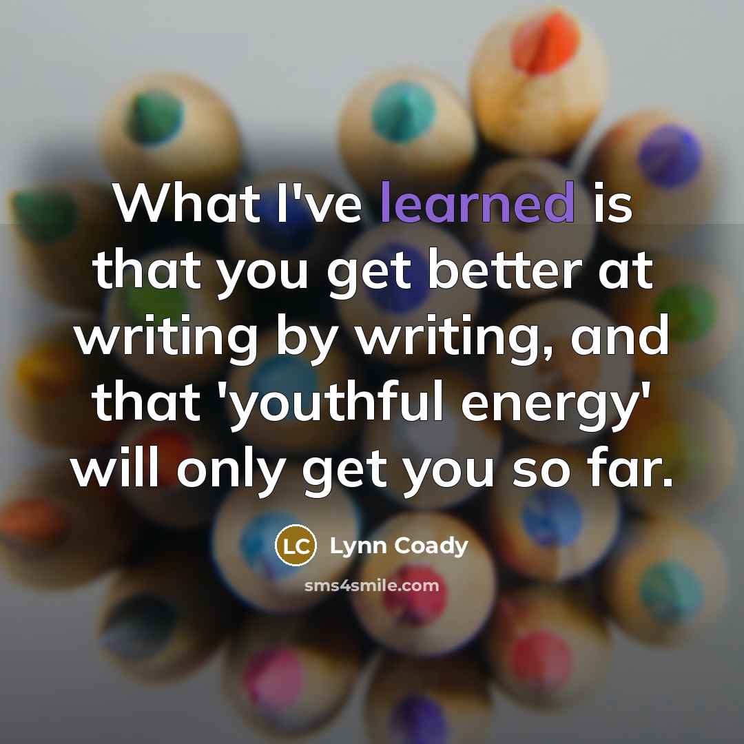 “What I've learned is that you get better at writing…” quote by Lynn Coady