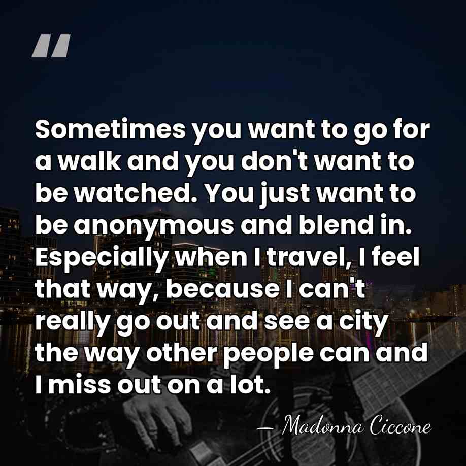Sometimes you want to go for a walk and you don't want&hellip; - Madonna Ciccone