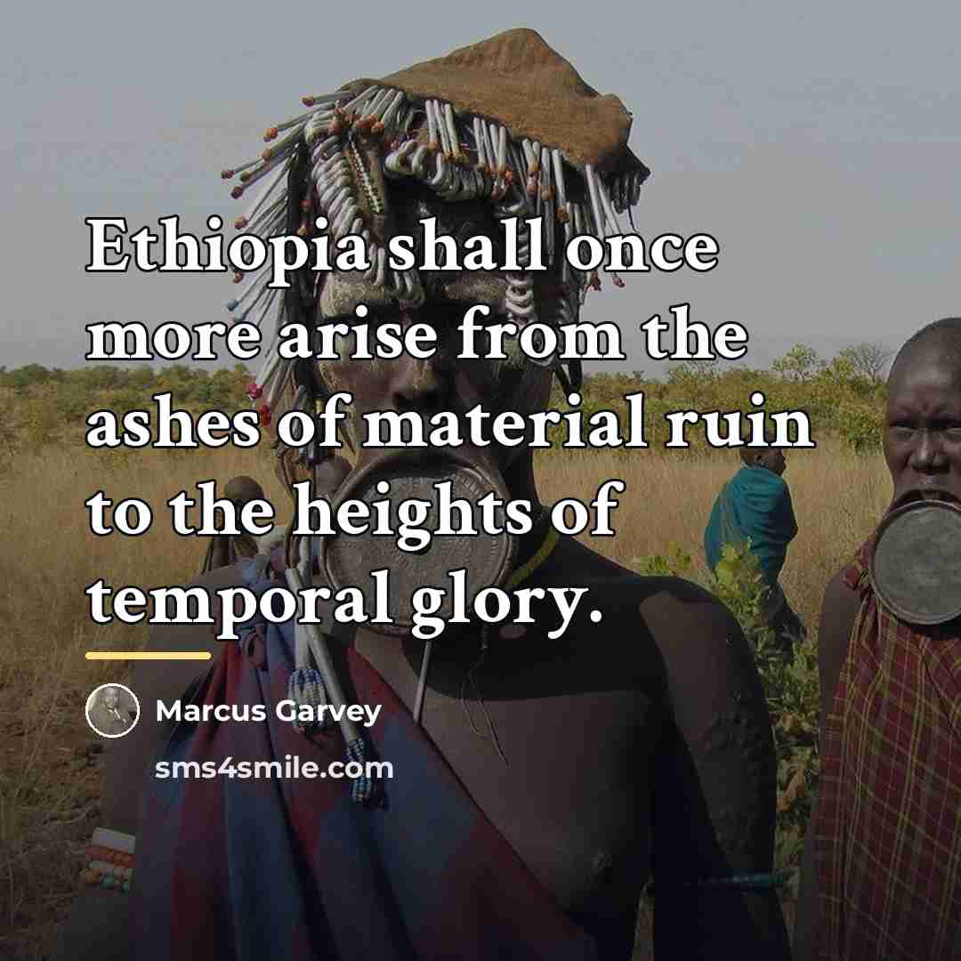 “Ethiopia shall once more arise from the ashes of material…” quote by Marcus Garvey