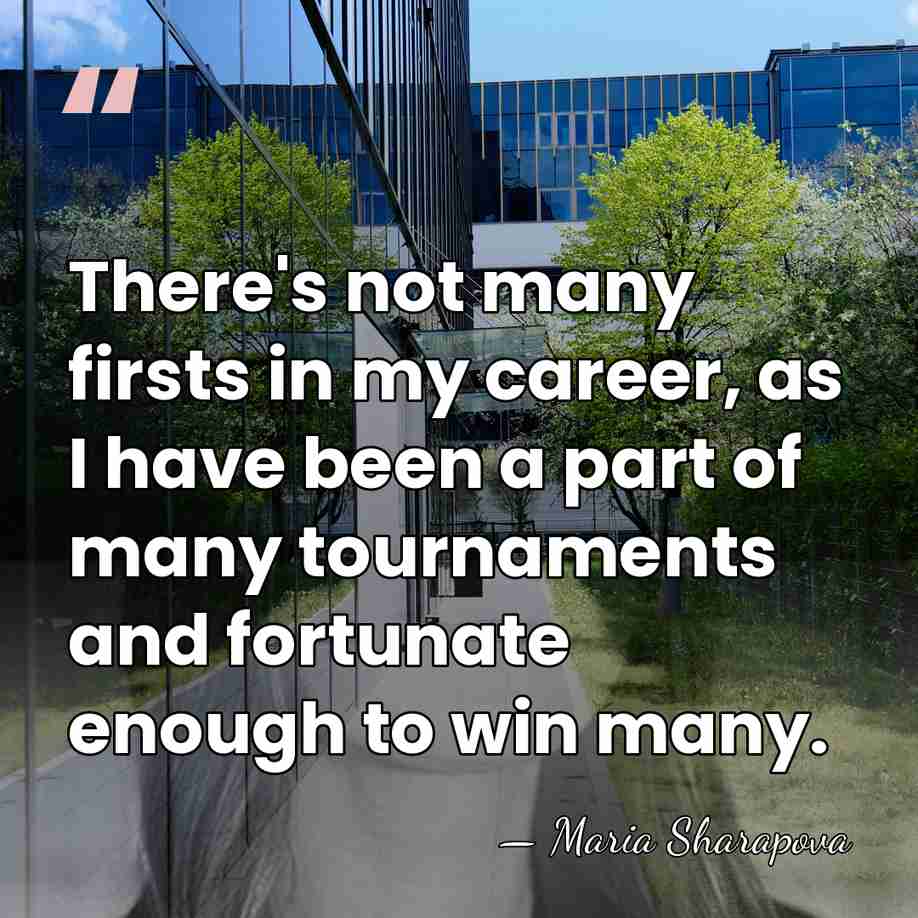 There's not many firsts in my career, as I have been a&hellip; - Maria Sharapova