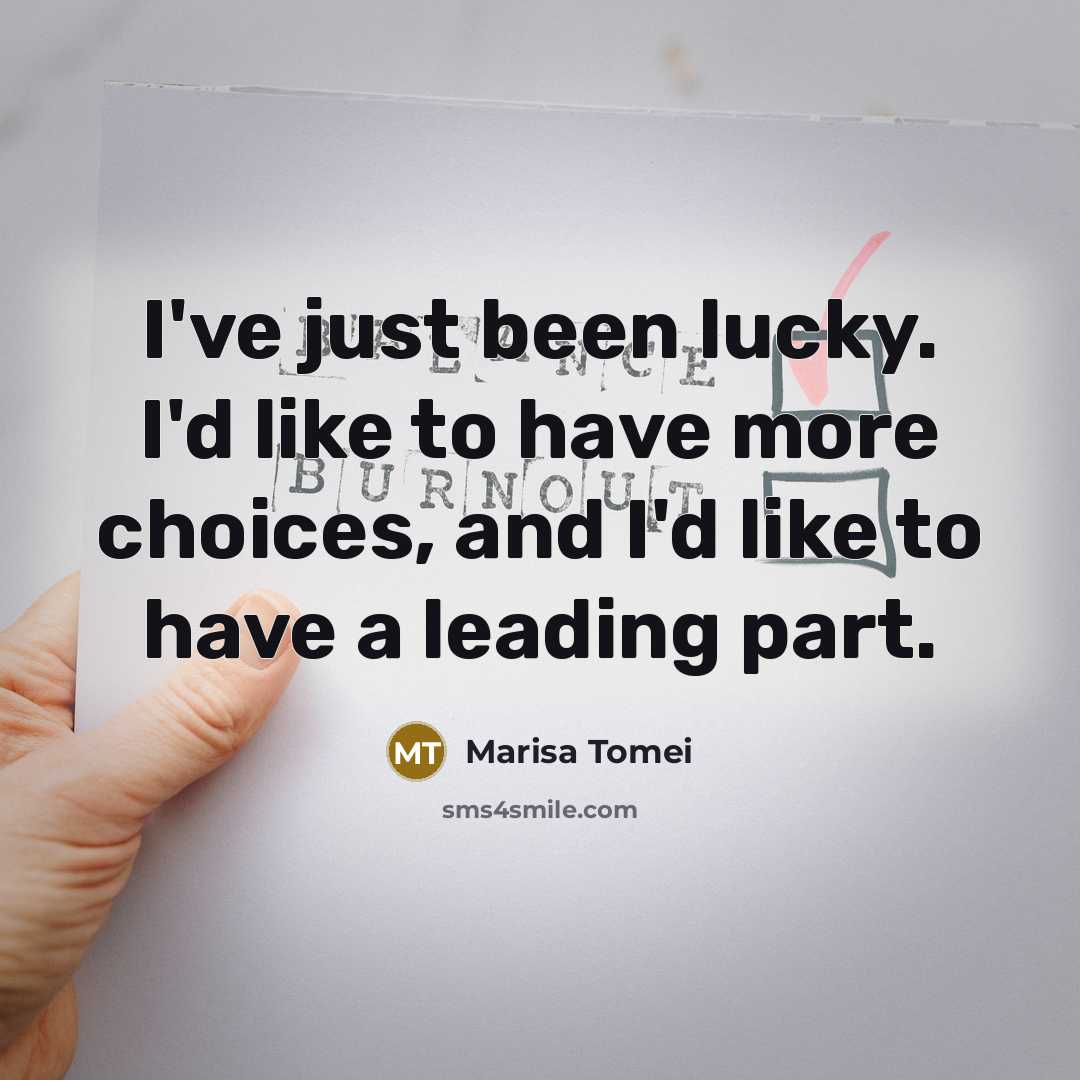 “I've just been lucky. I'd like to have more choices,…” quote by Marisa Tomei